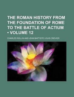 The Roman History from the Foundation of Rome to the Battle of Actium