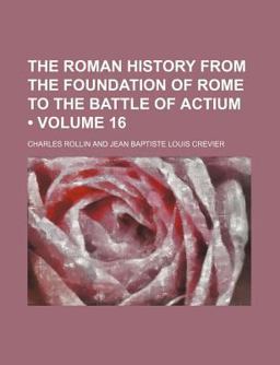 The Roman History from the Foundation of Rome to the Battle of Actium