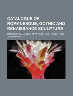 Catalogue of Romanesque, Gothic and Renaissance Sculpture Catalogue of Romanesque, Gothic and Renaissance Sculpture