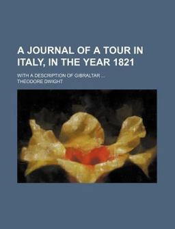 A Journal of a Tour in Italy, in the Year 1821; with a Description of Gibraltar