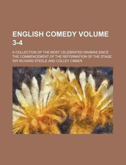 English Comedy; a Collection of the Most Celebrated Dramas since the Commencement of the Reformation of the Stage