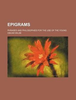 Epigrams; Phrases and Philosophies for the Use of the Young