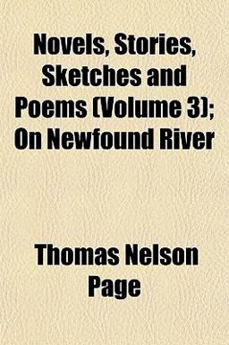 Novels, Stories, Sketches and Poems; on Newfound River