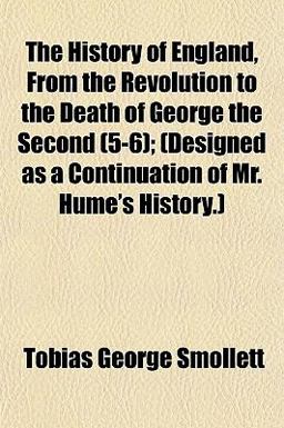 The History of England, from the Revolution to the Death of George the Second;