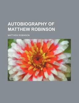 Autobiography of Matthew Robinson Autobiography of Matthew Robinson