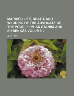 Married Life, Death, and Wedding of the Advocate of the Poor, Firmian Stanislaus Siebenkäs