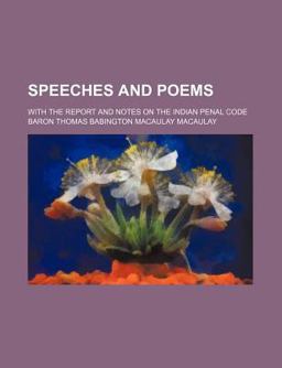 Speeches and Poems; with the Report and Notes on the Indian Penal Code