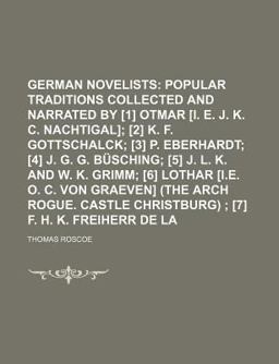 The German Novelists; Popular Traditions Collected and Narrated by [1] Otmar [I E J K C Nachtigal]; [2] K F Gottschalck; [3]