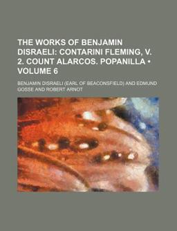 The Works of Benjamin Disraeli; Contarini Fleming, V 2 Count Alarcos Popanill