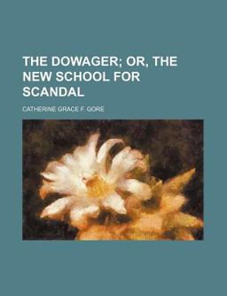 The Dowager; or, the New School for Scandal The Dowager; or, the New School for Scandal
