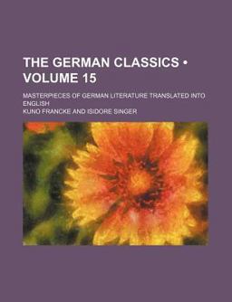 The German Classics; Masterpieces of German Literature Translated into English