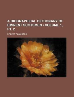 A Biographical Dictionary of Eminent Scotsmen