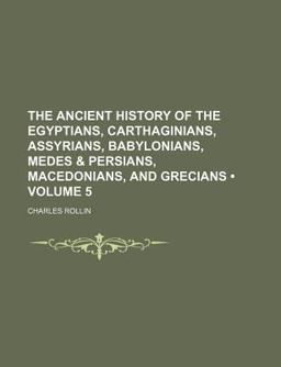 The Ancient History of the Egyptians, Carthaginians, Assyrians, Babylonians, Medes