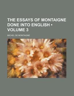 The Essays of Montaigne Done into English