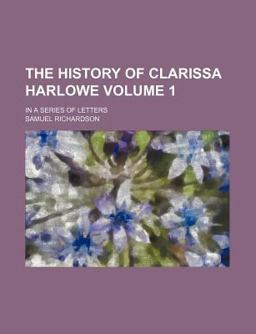The History of Clarissa Harlowe; in a Series of Letters