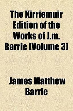 The Kirriemuir Edition of the Works of J M Barrie