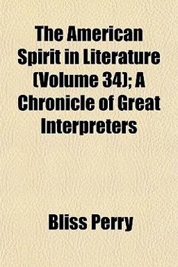 The American Spirit in Literature; a Chronicle of Great Interpreters