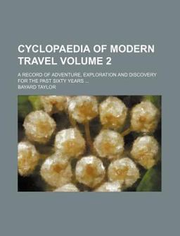 Cyclopaedia of Modern Travel; a Record of Adventure, Exploration and Discovery for the Past Sixty Years