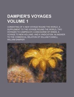 Dampier's Voyages; Consisting of a New Voyage Round the World, a Supplement to the Voyage Round the World, Two Voyages to Campeachy