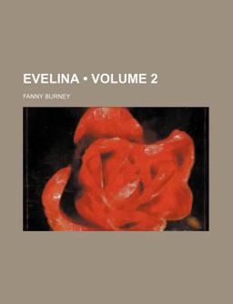 Evelina, or, the History of a Young Lady's Entrance into the World Evelina, or, the History of a Young Lady's Entrance into the World