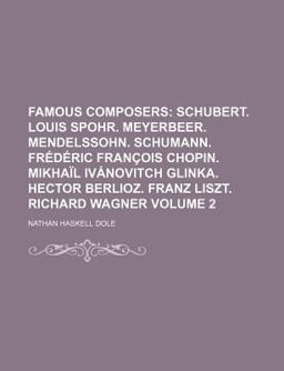 Famous Composers; Schubert Louis Spohr Meyerbeer Mendelssohn Schumann Frédéric François Chopin Mikhaïl Ivánovitch Glinka