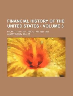 Financial History of the United States; from 1774 to 1789; 1789 To 1860; 1861-1865