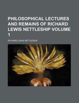 Philosophical Lectures and Remains of Richard Lewis Nettleship