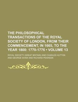 The Philosophical Transactions of the Royal Society of London, from Their Commencement, in 1665, to the Year 1800; 1770-1776