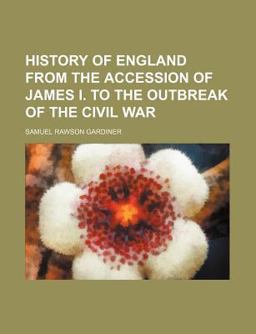 History of England from the Accession of James I to the Outbreak of the Civil War