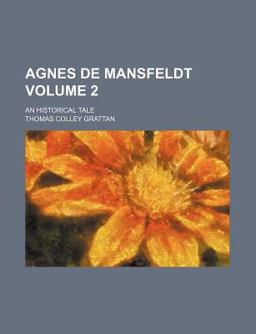 Agnes de Mansfeldt; an Historical Tale