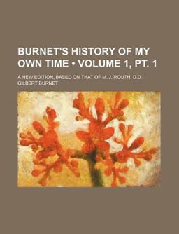 Burnet's History of My Own Time; a New Edition, Based on That of M J Routh, D D