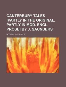 Canterbury Tales [Partly in the Original, Partly in Mod Engl Prose] by J Saunders