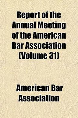 Report of the Annual Meeting of the American Bar Association