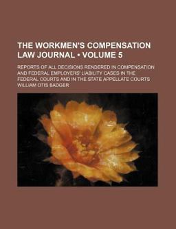 The Workmen's Compensation Law Journal; Reports of All Decisions Rendered in Compensation and Federal Employers' Liability Cases In
