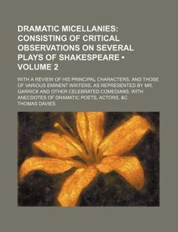 Dramatic Micellanies; Consisting of Critical Observations on Several Plays of Shakespeare with a Review of His Principal Dramatic Micellanies; Consisting of Critical Observations on Several Plays of Shakespeare with a Review of His Principal