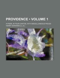 Providence; a Poem, in Four Cantos, with Miscellaneous Pieces Providence; a Poem, in Four Cantos, with Miscellaneous Pieces