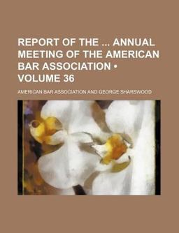 Report of the Annual Meeting of the American Bar Association