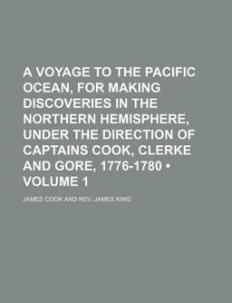 A Voyage to the Pacific Ocean, for Making Discoveries in the Northern Hemisphere, under the Direction of Captains Cook, Clerke and Gore
