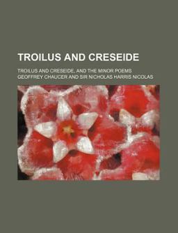 Chaucer's Romaunt of the Rose; Troilus and Creseide, and the Minor Poems