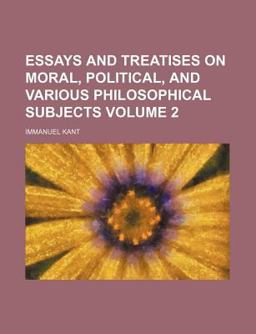 Essays and Treatises on Moral, Political, and Various Philosophical Subjects