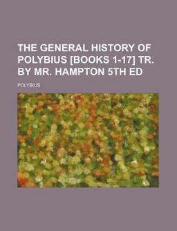 The General History of Polybius [Books 1-17] Tr by Mr Hampton