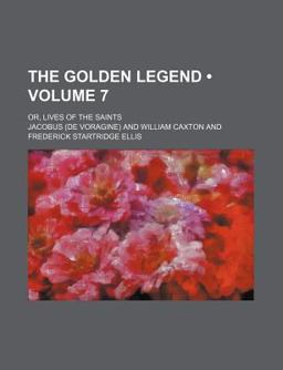 The Golden Legend; or, Lives of the Saints
