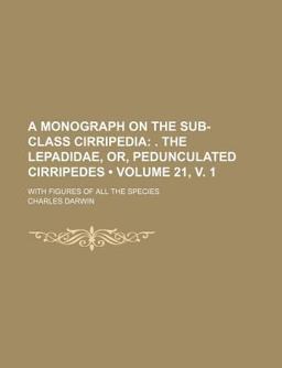 A Monograph on the Sub-Class Cirripedia; with Figures of All the Species A Monograph on the Sub-Class Cirripedia; with Figures of All the Species