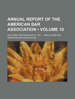 Annual Report of the American Bar Association; Including Proceedings of the Annual Meeting