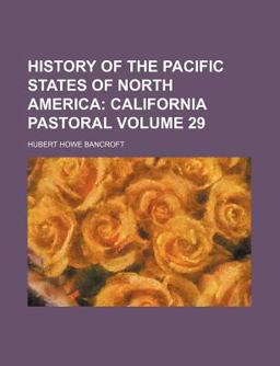 History of the Pacific States of North America; California Pastoral