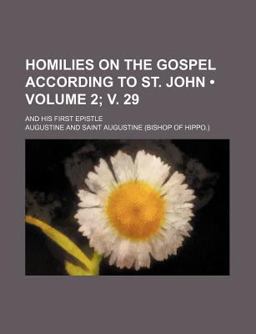 Homilies on the Gospel According to St John; and His First Epistle