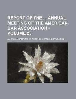 Report of the Annual Meeting of the American Bar Association