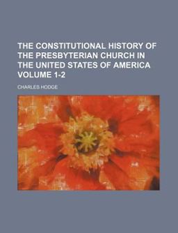The Constitutional History of the Presbyterian Church in the United States of America