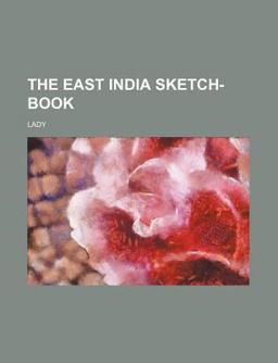 The East India Sketch-Book The East India Sketch-Book