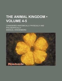 The Animal Kingdom; Considered Anatomically, Physically and Philosophically